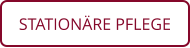 STATIONÄRE PFLEGE