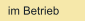 im Betrieb