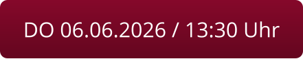 DO 06.06.2026 / 13:30 Uhr