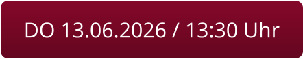 DO 13.06.2026 / 13:30 Uhr