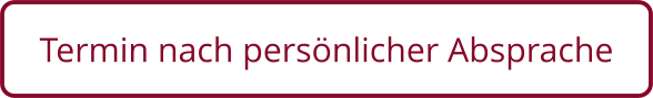Termin nach persönlicher Absprache