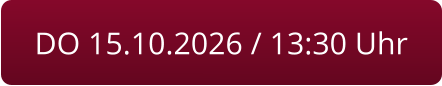 DO 15.10.2026 / 13:30 Uhr
