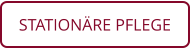 STATIONÄRE PFLEGE
